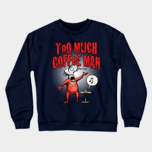 Too Much Coffee Man Opera Crewneck Sweatshirt